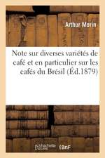 Note Sur Diverses Variétés de Café Et En Particulier Sur Les Cafés Du Brésil