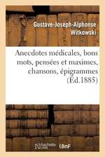 Anecdotes Médicales, Bons Mots, Pensées Et Maximes, Chansons, Épigrammes