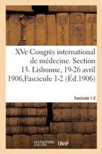 Xve Congrès International de Médecine. Section 13. Lisbonne, 19-26 Avril 1906, Fascicule 1-2