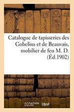 Catalogue Des Magnifiques Tapisseries Des Gobelins Et de Beauvais, Important Mobilier: Époque Et Sytle Xviiie Siècle, Objets d'Art, Bronzes, Sculpture