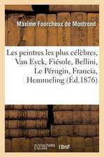 Les Peintres Les Plus Célèbres, Van Eyck, Fiésole, Bellini, Le Pérugin, Francia, Hemmeling: Raphaël, Le Titien. 3e Édition