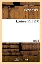 L'Astree, Ou Par Plusieurs Histoires Et Sous Personnes de Bergers Et d'Autres Sont Deduits