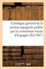 Catalogue Général de la Section Espagnole Publié Par La Commision Royale d'Espagne