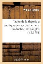 Traité de la Théorie Et Pratique Des Accouchemens. Traduction de l'Anglois