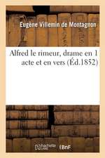 Alfred Le Rimeur, Drame En 1 Acte Et En Vers: Édition Intime Tirée À Douze Exemplaires Seulement