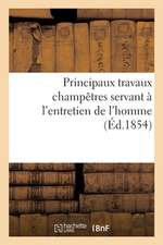 Principaux Travaux Champêtres Servant À l'Entretien de l'Homme