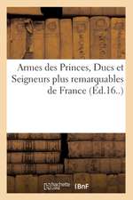 Armes Des Princes, Ducs Et Seigneurs Plus Remarquables de France