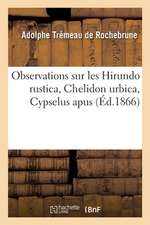 Observations Sur Les Hirundo Rustica, Chelidon Urbica, Cypselus Apus