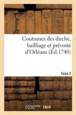 Coutumes Des Duché, Bailliage Et Prévosté d'Orléans. Tome 2