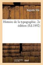 Histoire de la Typographie. 2e Édition