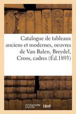 Catalogue de Tableaux Anciens Et Modernes, Oeuvres de Van Balen, Breydel, Croos, Cadres