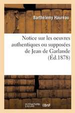 Notice Sur Les Oeuvres Authentiques Ou Supposées de Jean de Garlande