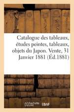 Catalogue Des Tableaux Modernes, Études Peintes, Tableaux Anciens, Objets Du Japon: Vente, 31 Janvier 1881