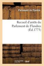 Recueil d'Arrêts Du Parlement de Flandres, Avec Un Commentaire Sur La Coutume de la Salle de Lille