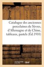 Catalogue Des Anciennes Porcelaines de Sèvres, d'Allemagne Et de Chine, Tableaux, Pastels: Du Xviiie Siècle, Trois Grandes Tapisseries d'Aubusson Époq