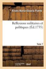 Réflexions Militaires Et Politiques. Tome 7