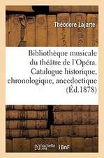 Bibliothèque Musicale Du Théâtre de l'Opéra. Catalogue Historique, Chronologique, Anecdoctique