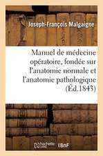 Manuel de Médecine Opératoire, Fondée Sur l'Anatomie Normale Et l'Anatomie Pathologique. 4e Édition