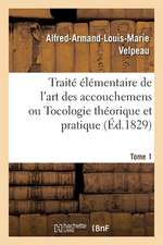 Traité élémentaire de l'art des accouchemens ou Tocologie théorique et pratique. Tome 1