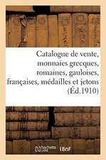 Catalogue de Vente, Monnaies Grecques, Romaines, Gauloises, Françaises, Médailles Et Jetons