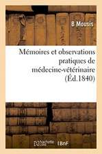 Mémoires Et Observations Pratiques de Médecine-Vétérinaire