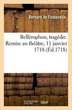 Bellérophon, Tragédie. Remise Au Théâtre, 11 Janvier 1718