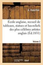 École Anglaise, Recueil de Tableaux, Statues Et Bas-Reliefs Des Plus Célèbres Artistes Anglais