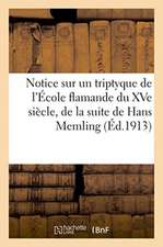 Notice sur un triptyque de l'École flamande du XVe siècle, de la suite de Hans Memling