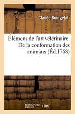 Élémens de l'Art Vétérinaire. de la Conformation Des Animaux, Des Considérations