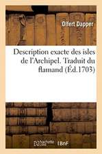 Description Exacte Des Isles de l'Archipel. Traduit Du Flamand