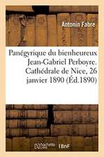 Panégyrique Du Bienheureux Jean-Gabriel Perboyre. Cathédrale de Nice, 26 Janvier 1890