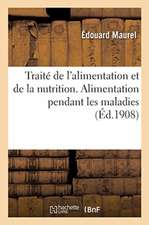 Traité de l'Alimentation Et de la Nutrition À l'État Normal Et Pathologique