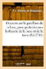 Discours sur la parallaxe de la lune, pour perfectionner la theorie de la lune et celle de la terre