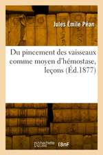 Du pincement des vaisseaux comme moyen d'hémostase, leçons