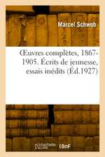 OEuvres complètes, 1867-1905. Écrits de jeunesse, essais inédits