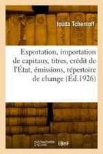 Exportation et importation des capitaux et titres, crédit de l'État, émissions, répertoire de change