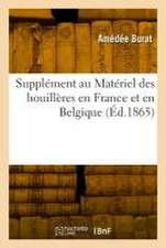 Supplément au Matériel des houillères en France et en Belgique