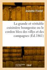 La grande et véritable cuisinière bourgeoise ou le cordon bleu des villes et des campagnes