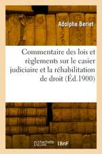 Commentaire Des Lois Et Règlements Sur Le Casier Judiciaire Et La Réhabilitation de Droit