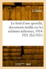 Le fond d'une querelle, documents inédits sur les relations italiennes, 1914-1921