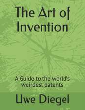 The Art of Invention: A Guide to the world's weirdest patents