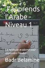 J'apprends l'Arabe - Niveau 1: La méthode moderne pour apprendre l'Arabe