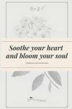 B F, L: Soothe your heart and bloom your soul