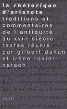 La Rhetorique D'Aristote: Traditions Et Commentaires de L'Antiquite Au Xviie Siecle