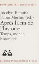 Apres La Fin de L'Histoire: Temps, Monde, Historicite