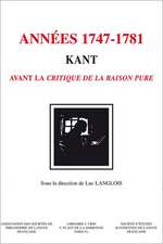 Kant - Les Annees 1747-1781: Kant Avant La Critique de La Raison Pure