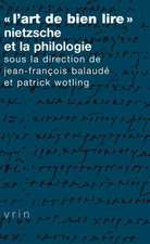 L'Art de Bien Lire: Nietzsche Et La Philologie