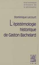 L'Epistemologie Historique de Gaston Bachelard