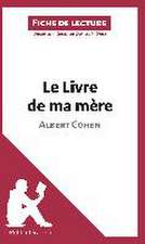 Le Livre de ma mère d'Albert Cohen (Fiche de lecture)