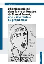 L'Homosexualite Dans La Vie Et L'Oeuvre de Marcel Proust, Une "Sale Tante" Au Grand Coeur